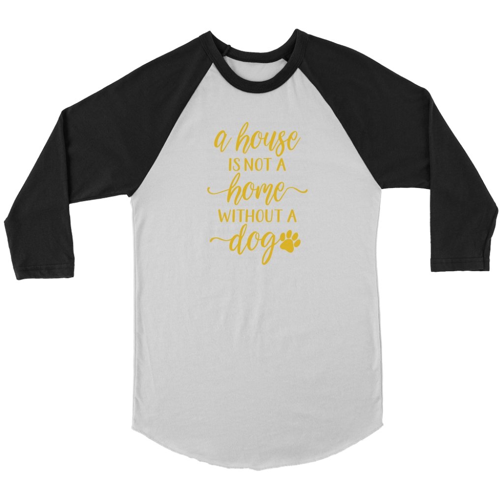 A House is Not A Home Without A Dog Unisex 3/4 RaglanT-shirt - My E Three