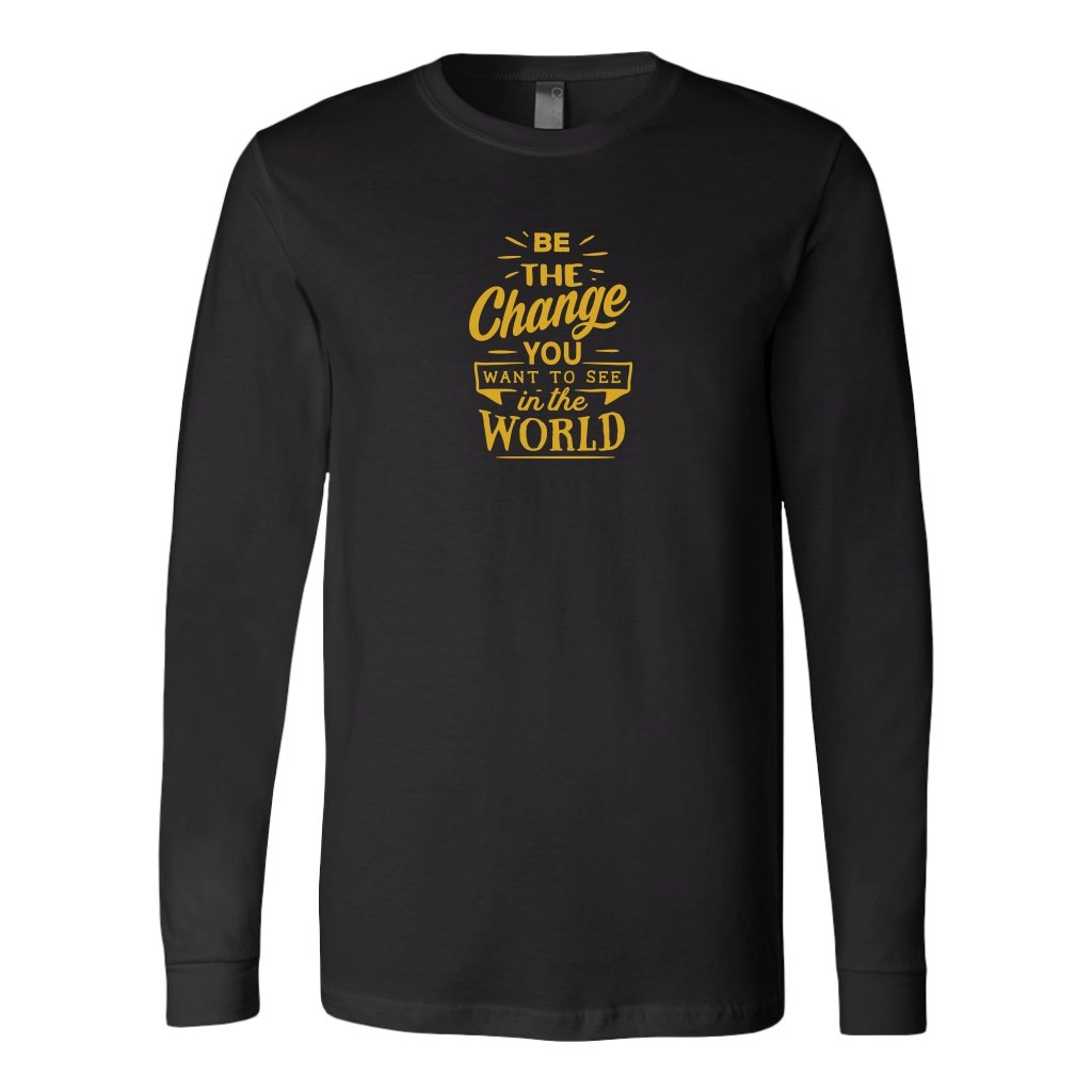 Be The Change You Want To See in The World Long Sleeve ShirtT-shirt - My E Three