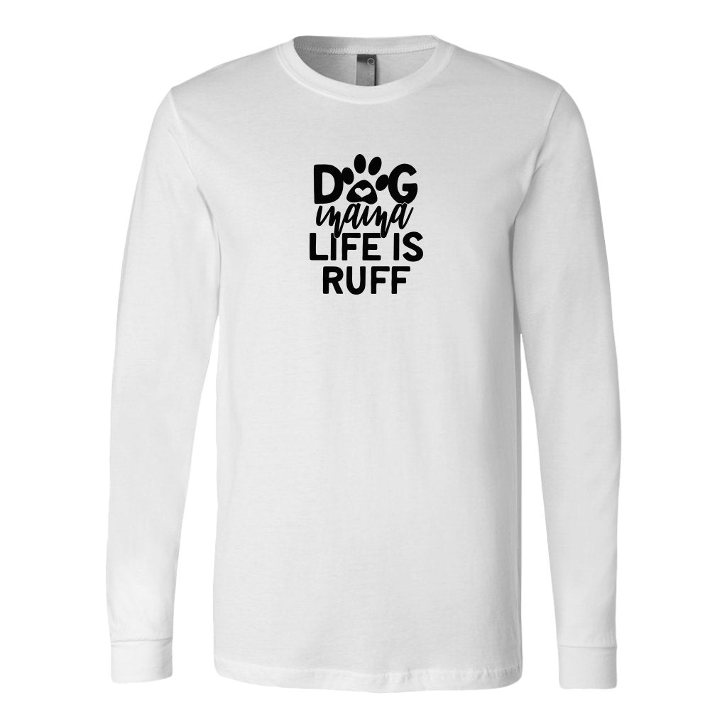 Dog Mama Life is Ruff Long Sleeve ShirtT-shirt - My E Three