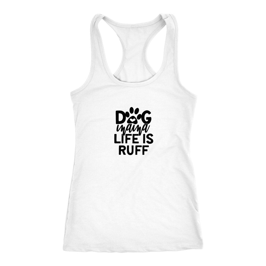 Dog Mama Life is Ruff Racerback TankT-shirt - My E Three