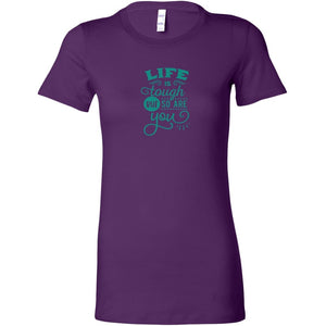 Life is tough but so are you Womens ShirtT-shirt - My E Three