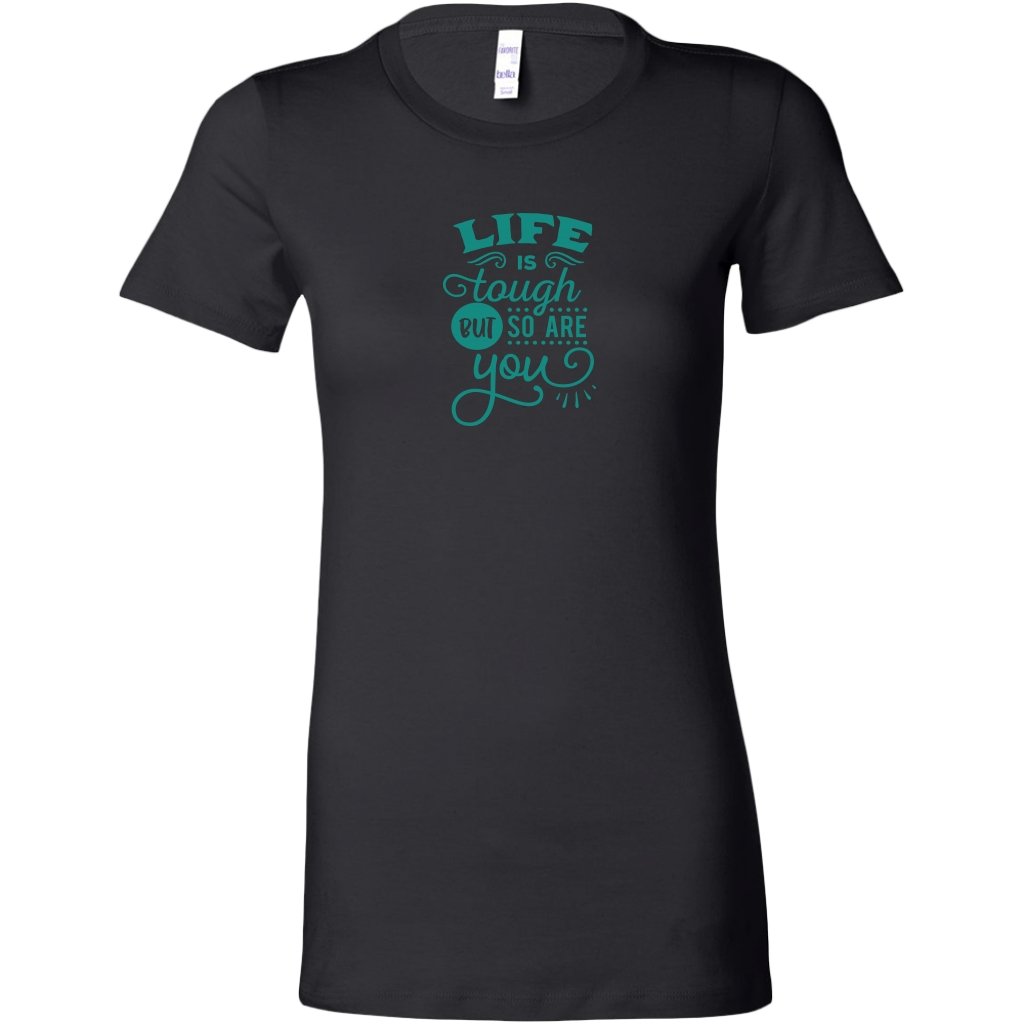 Life is tough but so are you Womens ShirtT-shirt - My E Three