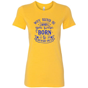 Why blend in when you were born Womens ShirtT-shirt - My E Three